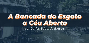 A Bancada do Esgoto a Céu Aberto